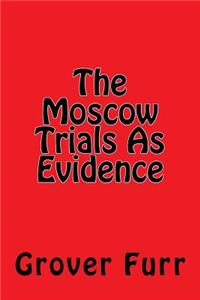 The Moscow Trials As Evidence