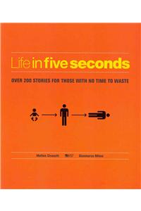 Life in Five Seconds: Over 200 Stories for Those with No Time to Waste