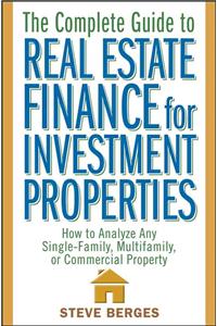 The Complete Guide to Real Estate Finance for Investment Properties