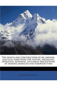 The Design and Construction of Oil Engines, Also Full Directions for Testing, Installing, Operating, Repairing, Including Descriptions of Various American and European Types