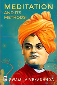 Meditation and Its Methods by Swami Vivekananda