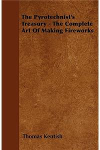 Pyrotechnist's Treasury - The Complete Art of Making Fireworks