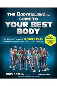 The Bodybuilding.com Guide to Your Best Body