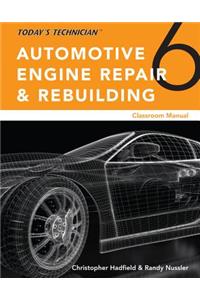 Today's Technician: Automotive Engine Repair & Rebuilding, Classroom Manual and Shop Manual, Spiral Bound Version