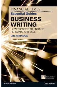 The Financial Times Essential Guide to Business Writing: How to Write to Engage, Persuade and Sell