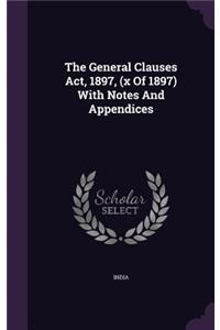 The General Clauses Act, 1897, (x Of 1897) With Notes And Appendices