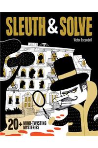 Sleuth & Solve: 20+ Mind-Twisting Mysteries