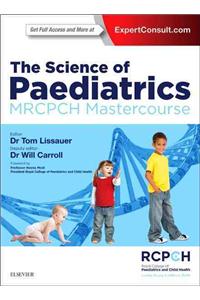 The Science of Paediatrics: Mrcpch Mastercourse