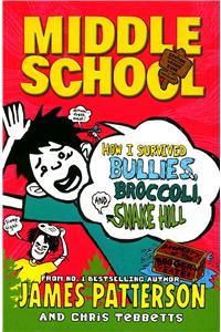 Middle School: How I Survived Bullies, Broccoli, and Snake Hill