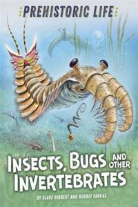 Insects, Bugs and Other Invertebrates (Prehistoric Life)