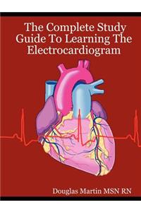 The Complete Study Guide to Learning the Electrocardiogram