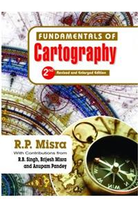 Fundamentals of Cartography (Second Reviesd and Enlarged Edition-2014) (Contributions from R.B. Singh, Brijesh Misra and Anupam Pandey)