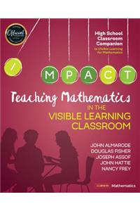 Teaching Mathematics in the Visible Learning Classroom, High School