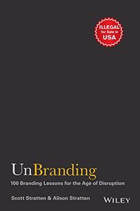 UnBranding: 100 Branding Lessons for the Age of Disruption