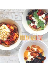 Breakfast Love: Perfect Little Bowls of Quick, Healthy Breakfasts