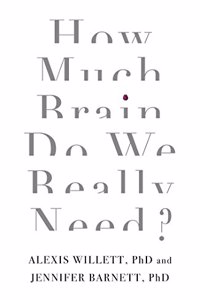 How Much Brain Do We Really Need?