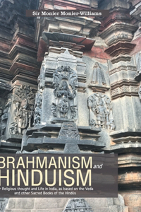 BRAHMANISM and HINDUISM Or Religious thought and Life in India, as based on the Veda and other Sacred Books of the Hind&#363;s