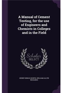 A Manual of Cement Testing, for the use of Engineers and Chemists in Colleges and in the Field