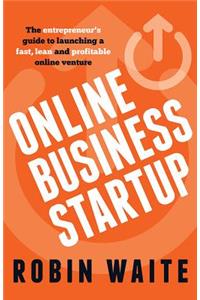 Online Business Startup - The entrepreneur's guide to launching a fast, lean and profitable online venture