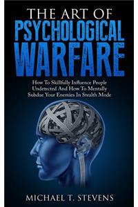 The Art Of Psychological Warfare