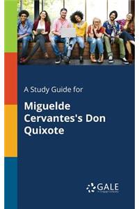 A Study Guide for Miguelde Cervantes's Don Quixote