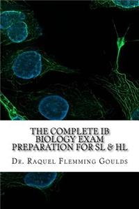 The Complete IB Biology Exam Preparation for SL & HL