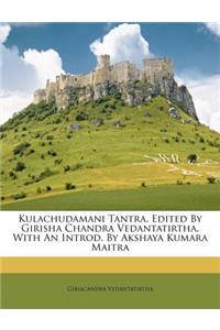 Kulachudamani Tantra. Edited By Girisha Chandra Vedantatirtha. With An Introd. By Akshaya Kumara Maitra