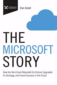 The Microsoft Story : How the Tech Giant Rebooted Its Culture, Upgraded Its Strategy, and Found Success in the Cloud