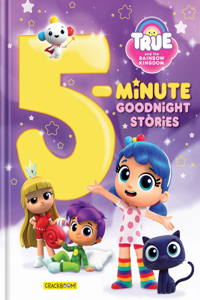 True and the Rainbow Kingdom: 5-Minute Goodnight Stories