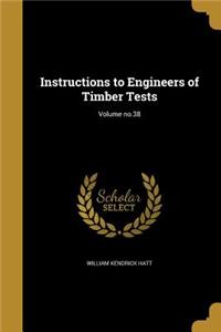 Instructions to Engineers of Timber Tests; Volume No.38