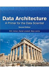 Data Architecture: A Primer for the Data Scientist