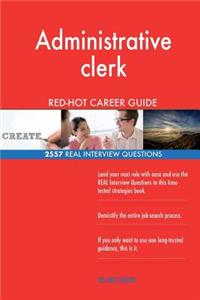 Administrative clerk RED-HOT Career Guide; 2557 REAL Interview Questions