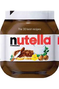 Nutella: The 30 Best Recipes