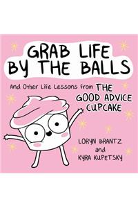 Grab Life by the Balls