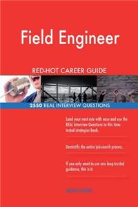 Field Engineer RED-HOT Career Guide; 2550 REAL Interview Questions