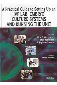 Practical Guide to Setting Up an Ivf Lab, Embryo Culture Systems and Running the Unit