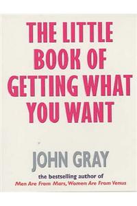 Little Book Of Getting What You Want And Wanting What You Have