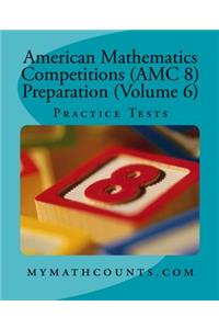 American Mathematics Competitions (AMC 8) Preparation (Volume 6)