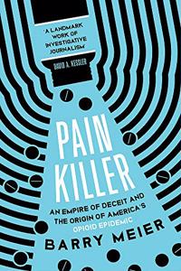 Pain Killer: An Empire of Deceit and the Origins of Americas Opioid Epidemic