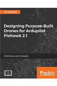 Designing Purpose-Built Drones for Ardupilot Pixhawk 2.1