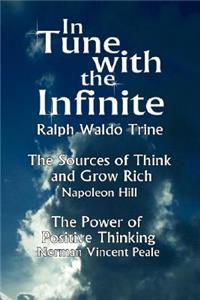 In Tune with the Infinite (the Sources of Think and Grow Rich by Napoleon Hill & the Power of Positive Thinking by Norman Vincent Peale)