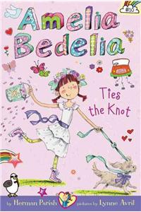 Amelia Bedelia Chapter Book #10: Amelia Bedelia Ties the Knot