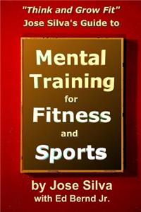 Jose Silva's Guide to Mental Training for Fitness and Sports