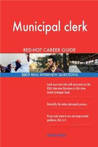 Municipal clerk RED-HOT Career Guide; 2517 REAL Interview Questions