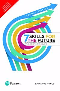 7 Skills for the Future, 2/e: Adaptability, Critical Thinking, Empathy, Integrity, Optimism, Being Proactive, Resilience