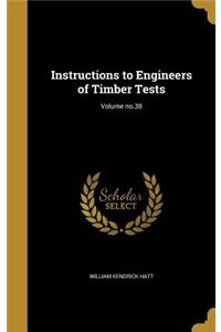 Instructions to Engineers of Timber Tests; Volume No.38