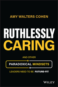 Ruthlessly Caring: Key Mindsets for Leaders of the  Future