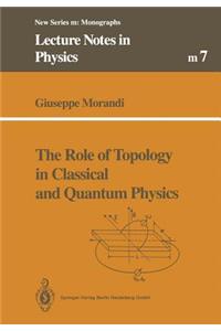 The Role of Topology in Classical and Quantum Physics