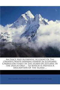 An Exact and Authentic Account of the Greatest White-Herring-Fishery in Scotland