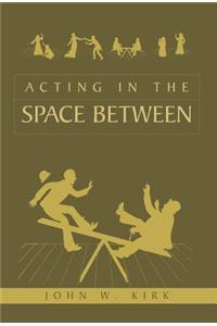 Acting in the Space Between